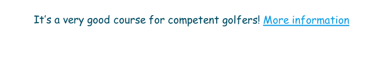 

It’s a very good course for competent golfers! More information